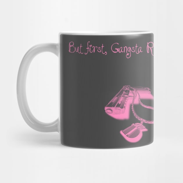 BUT FIRST, GANGSTA RAP. 2.0 (PINK) by StonedWorks